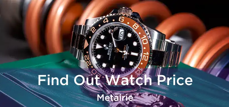 Find Out Watch Price Metairie