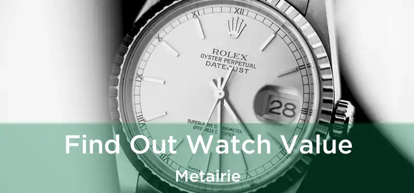 Find Out Watch Value Metairie